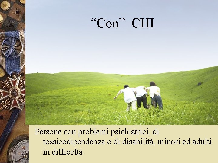 “Con” CHI Persone con problemi psichiatrici, di tossicodipendenza o di disabilità, minori ed adulti