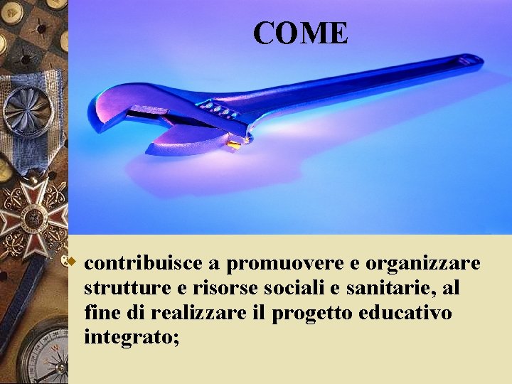 COME Come w contribuisce a promuovere e organizzare strutture e risorse sociali e sanitarie,