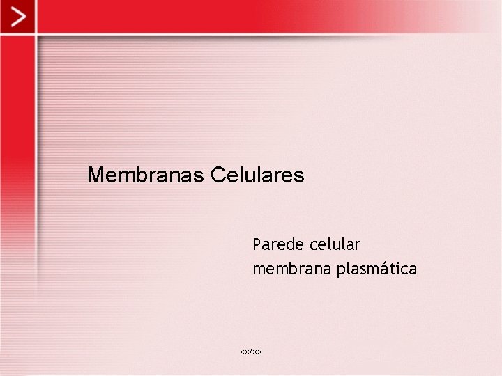 Membranas Celulares Parede celular membrana plasmática xx/xx 