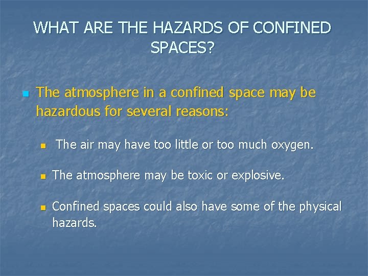 WHAT ARE THE HAZARDS OF CONFINED SPACES? n The atmosphere in a confined space
