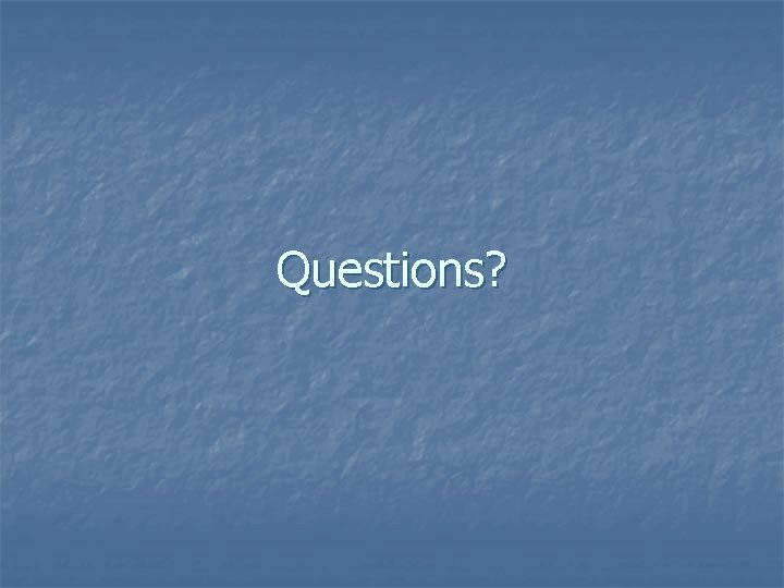 Questions? 