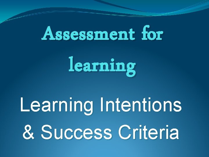 Assessment for learning Learning Intentions & Success Criteria 