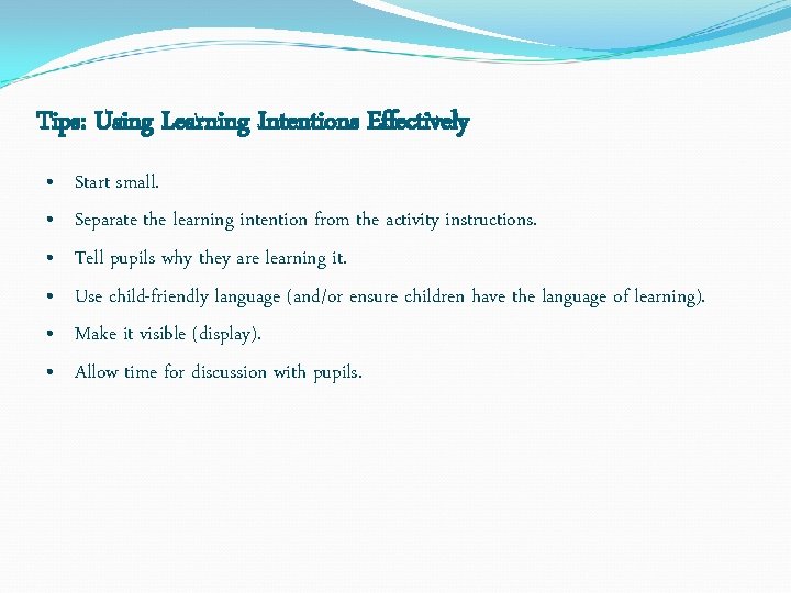 Tips: Using Learning Intentions Effectively • • • Start small. Separate the learning intention