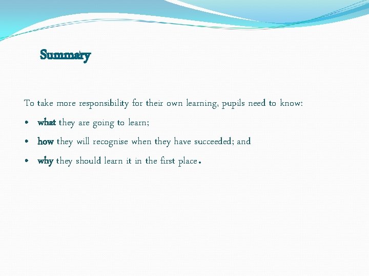 Summary To take more responsibility for their own learning, pupils need to know: •