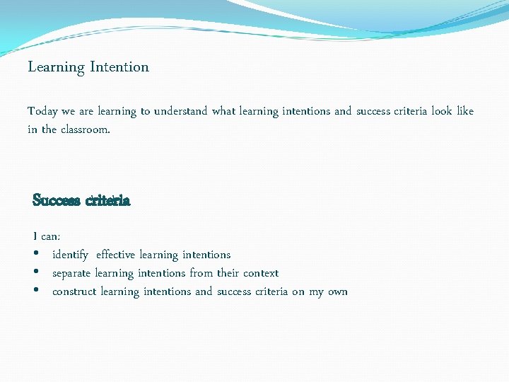 Learning Intention Today we are learning to understand what learning intentions and success criteria