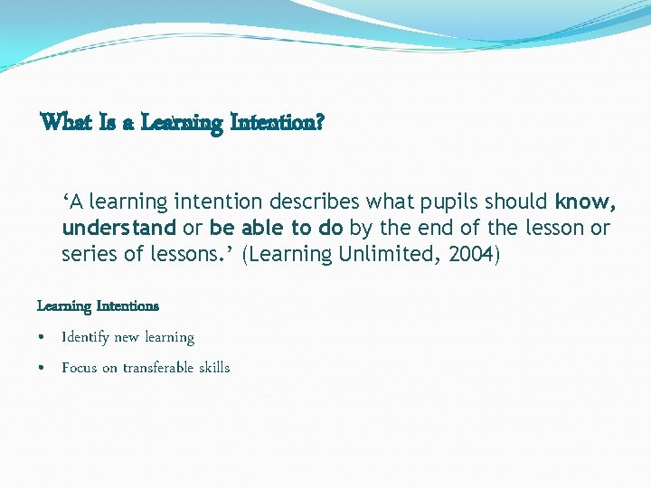 What Is a Learning Intention? ‘A learning intention describes what pupils should know, understand