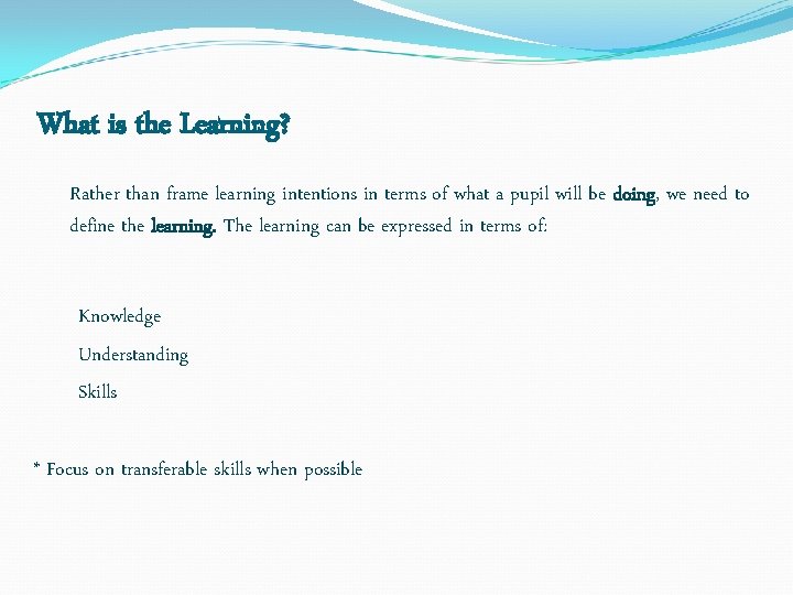 What is the Learning? Rather than frame learning intentions in terms of what a