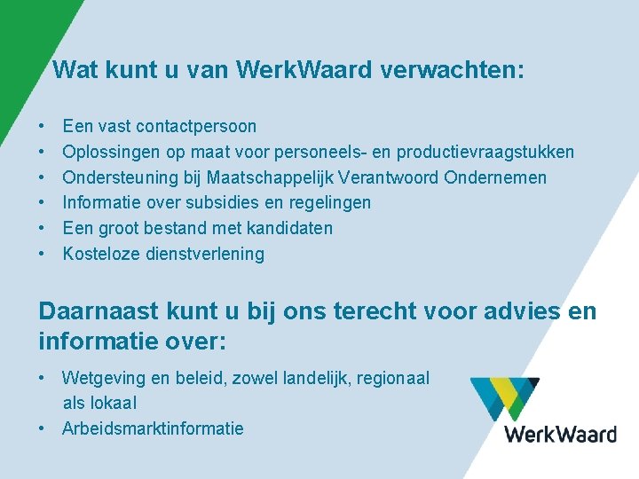 Wat kunt u van Werk. Waard verwachten: • • • Een vast contactpersoon Oplossingen