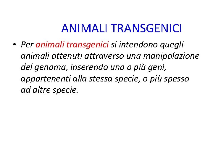 ANIMALI TRANSGENICI • Per animali transgenici si intendono quegli animali ottenuti attraverso una manipolazione