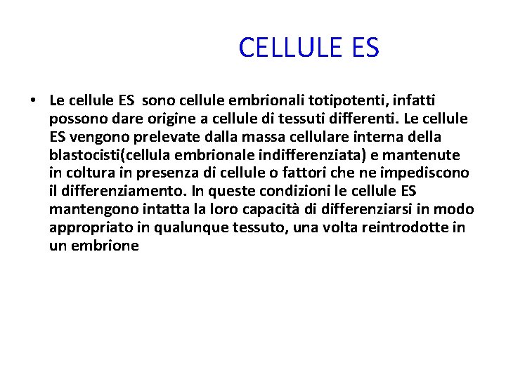 CELLULE ES • Le cellule ES sono cellule embrionali totipotenti, infatti possono dare origine