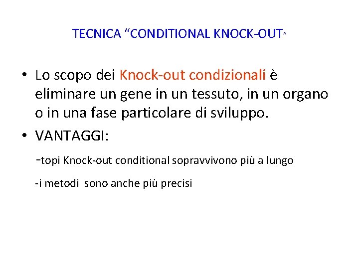 TECNICA “CONDITIONAL KNOCK-OUT” • Lo scopo dei Knock-out condizionali è eliminare un gene in