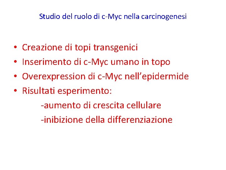 Studio del ruolo di c-Myc nella carcinogenesi • • Creazione di topi transgenici Inserimento