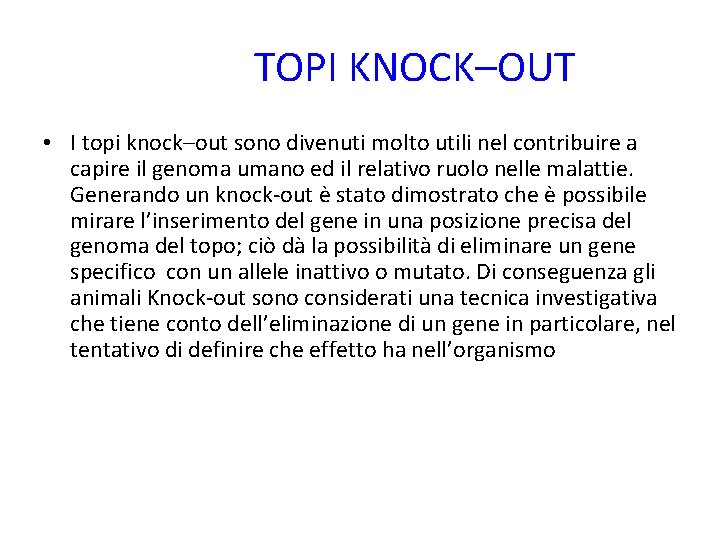 TOPI KNOCK–OUT • I topi knock–out sono divenuti molto utili nel contribuire a capire