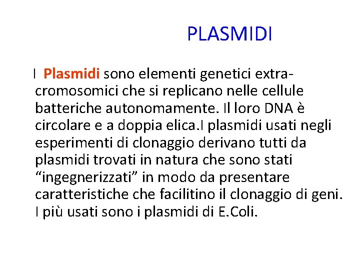 PLASMIDI I Plasmidi sono elementi genetici extracromosomici che si replicano nelle cellule batteriche autonomamente.
