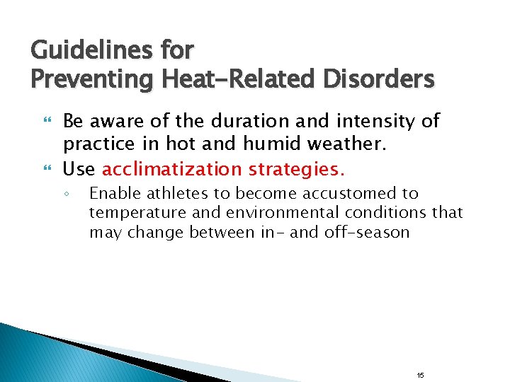 Guidelines for Preventing Heat-Related Disorders Be aware of the duration and intensity of practice Guidelines for Preventing Heat-Related Disorders Be aware of the duration and intensity of practice