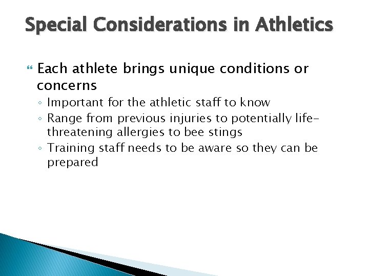 Special Considerations in Athletics Each athlete brings unique conditions or concerns ◦ Important for