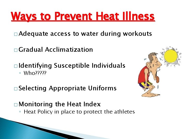 Ways to Prevent Heat Illness � Adequate � Gradual access to water during workouts