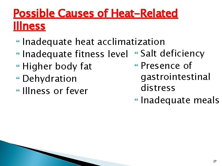 Possible Causes of Heat-Related Illness Inadequate heat acclimatization Inadequate fitness level Salt deficiency Presence