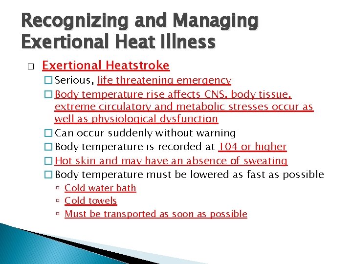 Recognizing and Managing Exertional Heat Illness � Exertional Heatstroke � Serious, life threatening emergency