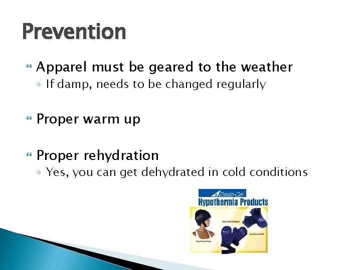 Prevention Apparel must be geared to the weather ◦ If damp, needs to be