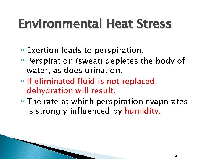 Environmental Heat Stress Exertion leads to perspiration. Perspiration (sweat) depletes the body of water,
