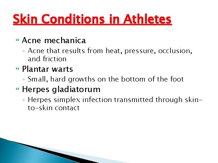 Skin Conditions in Athletes Acne mechanica ◦ Acne that results from heat, pressure, occlusion,