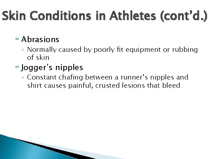 Skin Conditions in Athletes (cont’d. ) Abrasions ◦ Normally caused by poorly fit equipment