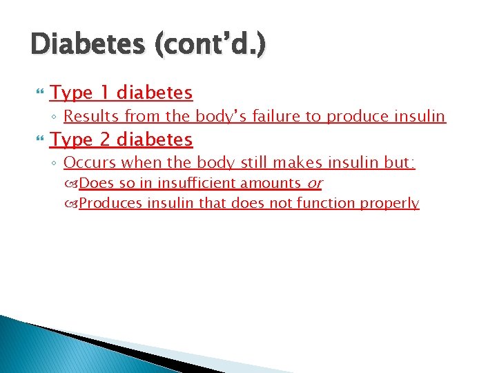 Diabetes (cont’d. ) Type 1 diabetes ◦ Results from the body’s failure to produce