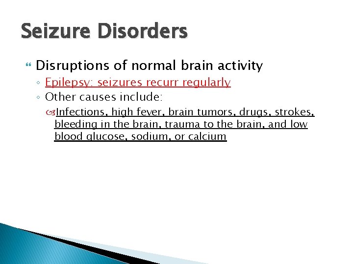 Seizure Disorders Disruptions of normal brain activity ◦ Epilepsy: seizures recurr regularly ◦ Other