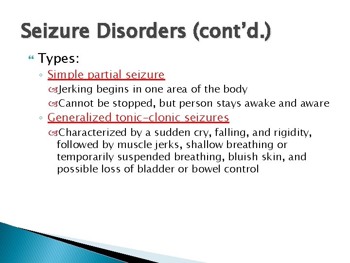 Seizure Disorders (cont’d. ) Types: ◦ Simple partial seizure Jerking begins in one area