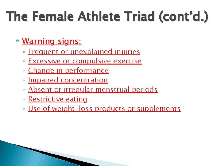 The Female Athlete Triad (cont’d. ) Warning signs: ◦ ◦ ◦ ◦ Frequent or