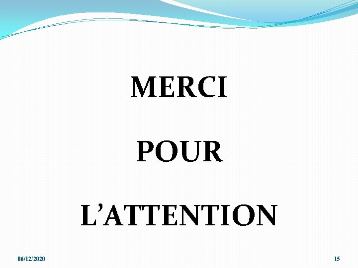MERCI POUR L’ATTENTION 06/12/2020 15 MERCI POUR L’ATTENTION 06/12/2020 15