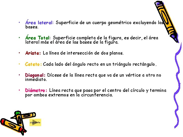  • Área lateral: Superficie de un cuerpo geométrico excluyendo las bases. • Área