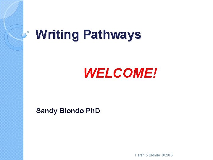 Writing Pathways WELCOME! Sandy Biondo Ph. D Farah & Biondo, 8/2015 