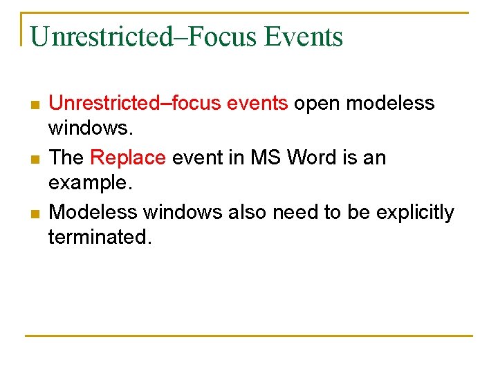 Unrestricted–Focus Events n n n Unrestricted–focus events open modeless windows. The Replace event in