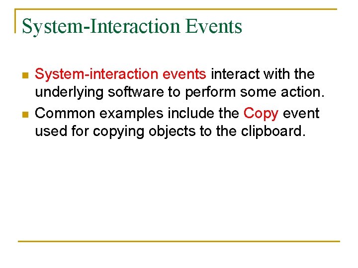 System-Interaction Events n n System-interaction events interact with the underlying software to perform some