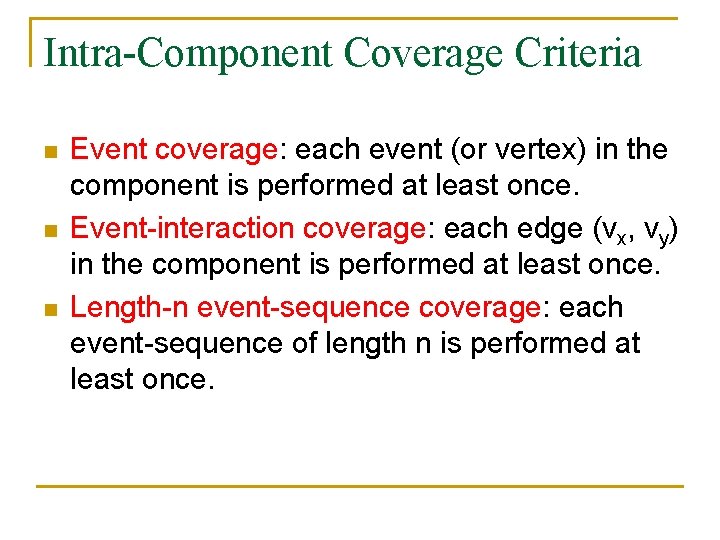 Intra-Component Coverage Criteria n n n Event coverage: each event (or vertex) in the