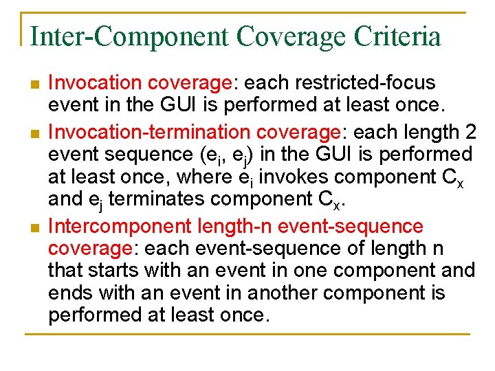 Inter-Component Coverage Criteria n n n Invocation coverage: each restricted-focus event in the GUI