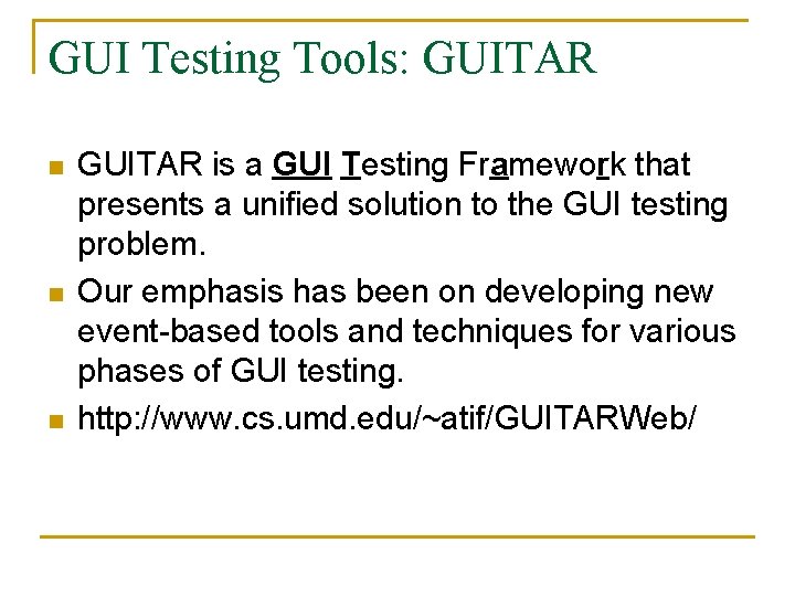 GUI Testing Tools: GUITAR n n n GUITAR is a GUI Testing Framework that