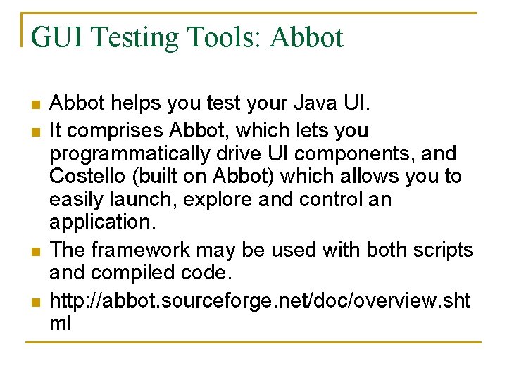 GUI Testing Tools: Abbot n n Abbot helps you test your Java UI. It