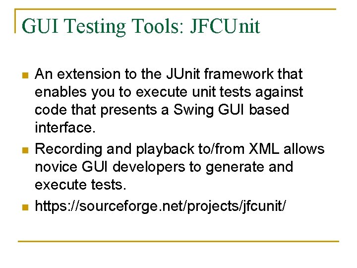 GUI Testing Tools: JFCUnit n n n An extension to the JUnit framework that