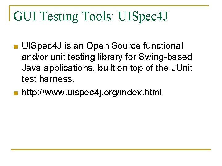 GUI Testing Tools: UISpec 4 J n n UISpec 4 J is an Open