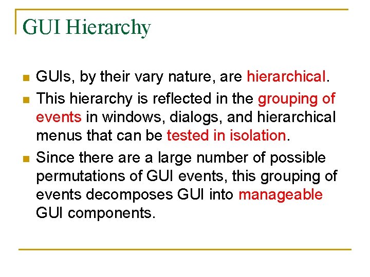 GUI Hierarchy n n n GUIs, by their vary nature, are hierarchical. This hierarchy