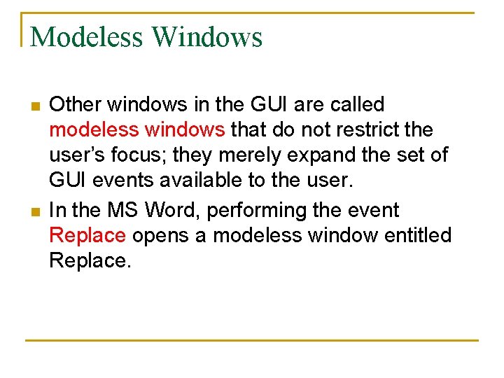 Modeless Windows n n Other windows in the GUI are called modeless windows that