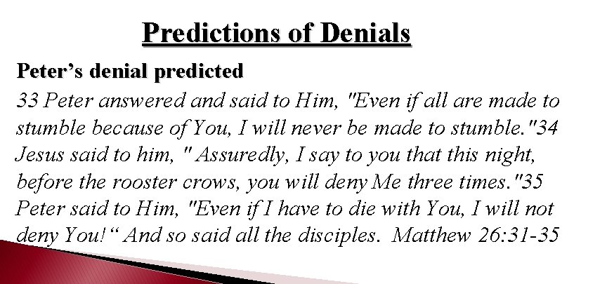 Predictions of Denials Peter’s denial predicted 33 Peter answered and said to Him, "Even