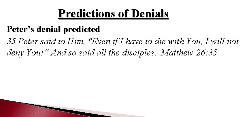 Predictions of Denials Peter’s denial predicted 35 Peter said to Him, "Even if I