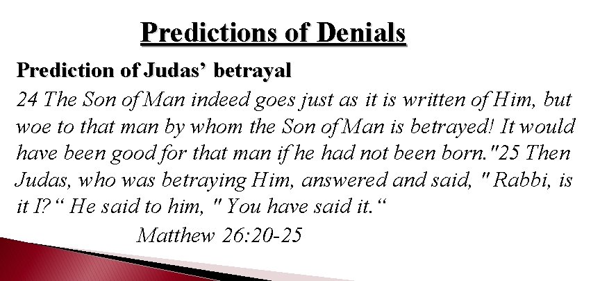 Predictions of Denials Prediction of Judas’ betrayal 24 The Son of Man indeed goes