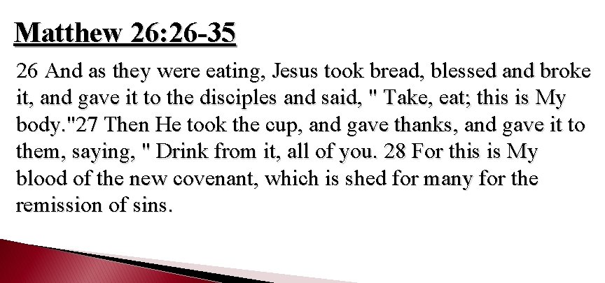 Matthew 26: 26 -35 26 And as they were eating, Jesus took bread, blessed