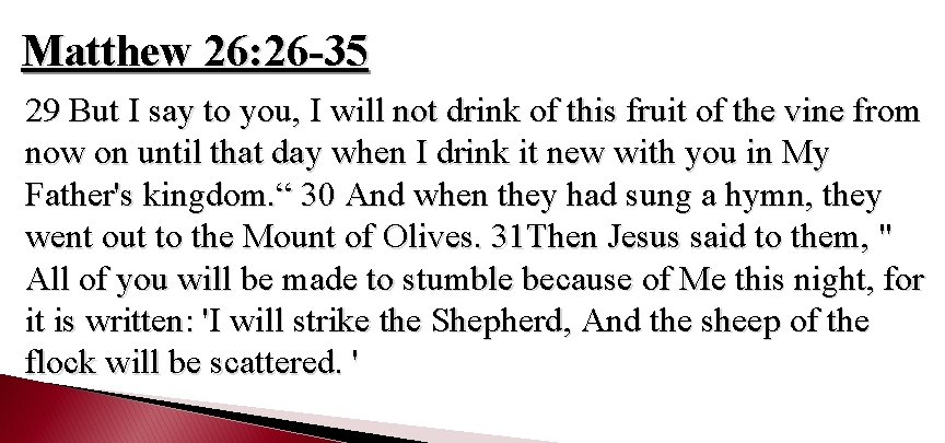Matthew 26: 26 -35 29 But I say to you, I will not drink