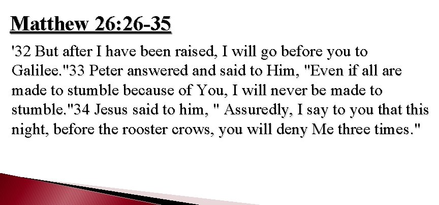 Matthew 26: 26 -35 '32 But after I have been raised, I will go